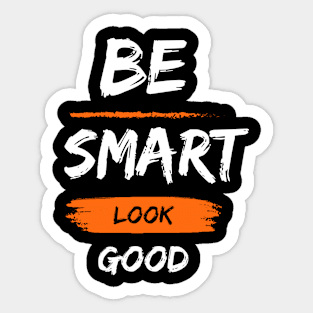 Be smart look Good Sticker